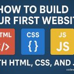 How to Build Your First Website with HTML, CSS, and JS