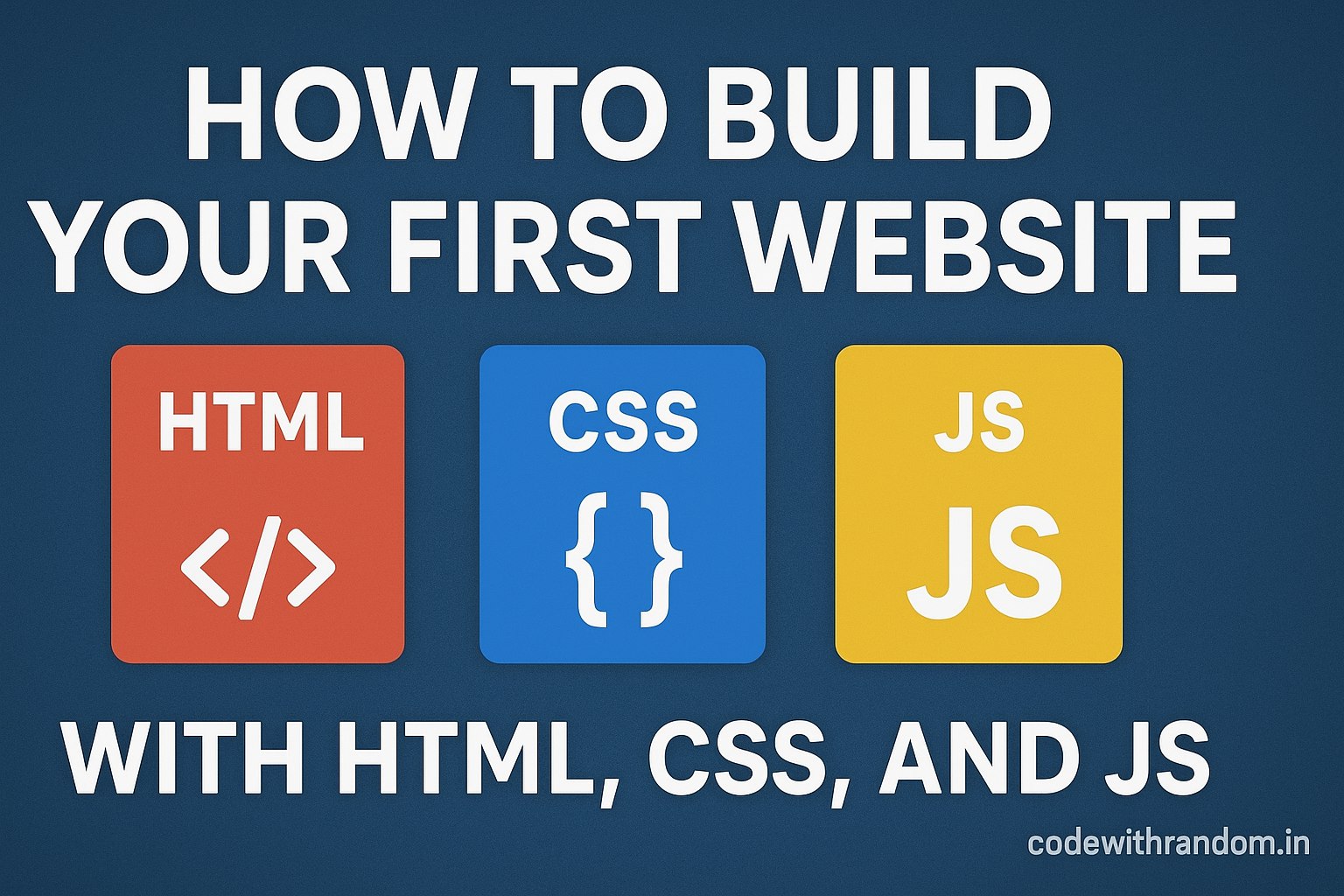 How to Build Your First Website with HTML, CSS, and JS